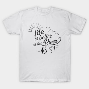 River - Life is better at the river T-Shirt
